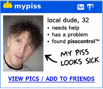 Fake ad: local dude, 32: my piss looks sick