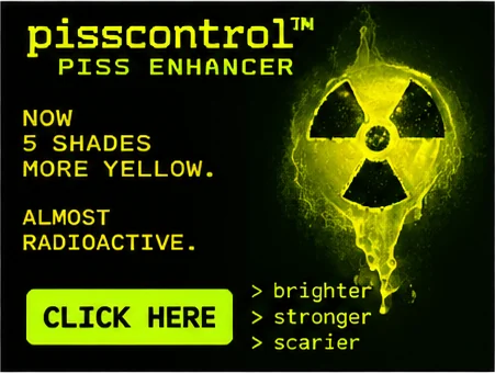 Fake ad: Piss Enhancer: almost radioactive