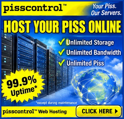 Fake ad: Host your piss online. Unlimited storage, unlimited bandwidth, unlimited piss