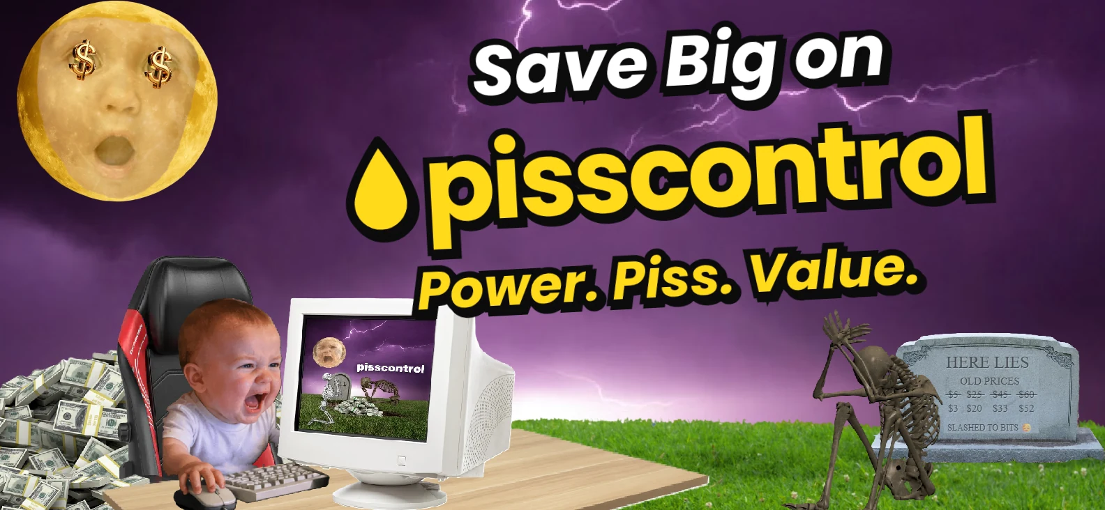 Save Big on pisscontrol. Power. Piss. Value. A furious baby in a gaming chair at an old computer beside a pile of cash, under purple lightning and a moon with dollar signs for eyes. A skeleton holds its head beside a gravestone that reads: Here lies old prices.